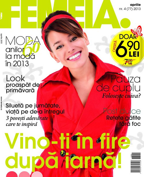 FEMEIA. ~~ Cover story: Vino-ti in fire dupa iarna! ~~ Aprilie 2013