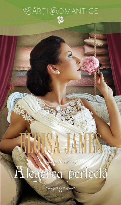 Romanul ALEGEREA PERFECTA, de Eloisa James ~~ Volumul 156 din colectia Carti Romantice ~~ 6 Iunie 2014 ~~ Pret: 10 lei