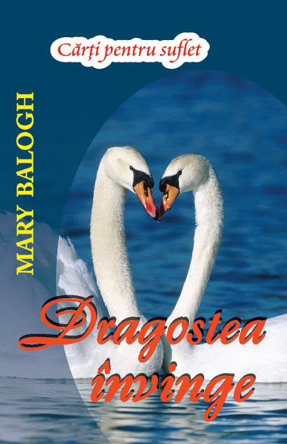 Romanul DRAGOSTEA INVINGE, de Mary Balogh ~~ Volumul 1 din colectia Carti pentru Suflet ~~ 1 August 2014 ~~ Pret: 10 lei