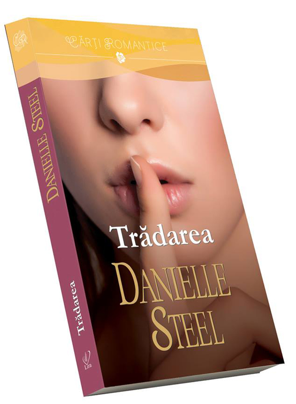 Romanul TRADAREA, de Danielle Steel ~~ Volumul 172 din colectia Carti Romantice ~~ 26 Septembrie  2014 ~~ Pret: 10 lei