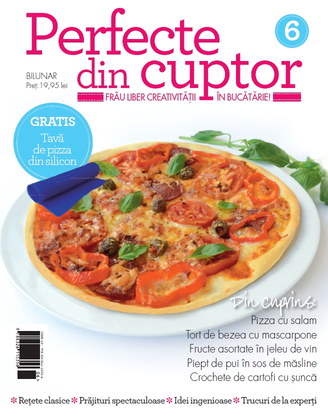 Perfecte din cuptor ~~ Cadou: Tava de pizza din silicon ~~ Nr. 6 din 19 Noiembrie 2014 ~~ Pret: 20 lei