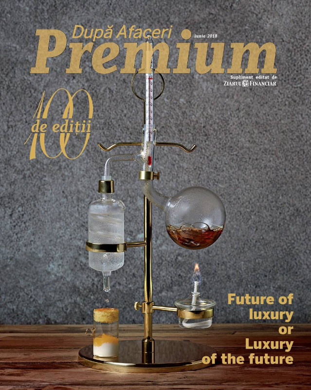 Dupa Afaceri Premium ~~ Editia cu nr 100 ~~ Future of Luxury or Luxury of the Future ~~ Iunie 2018