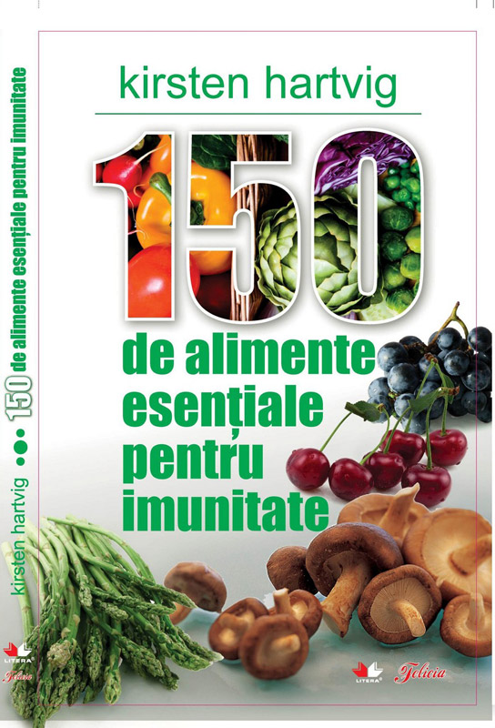 150 de alimente esentiale pentru imunitate, de Kirsten Hartvig ~~ impreuna cu revista Felicia din 22 Aprilie 2010
