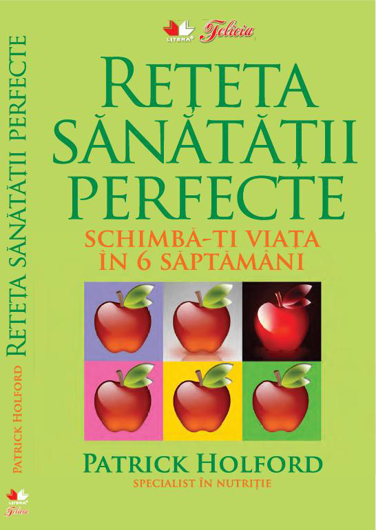 Cartea RETETA SANATATII PERFECTE de Patrick Holford, cadou la revista Felicia din 18 Iunie 2010