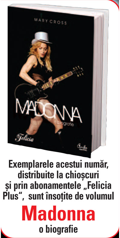 Cartea  MADONNA, O BIOGRAFIE, de Mary Cross, cadou la revista Felicia din 9 Septembrie 2010
