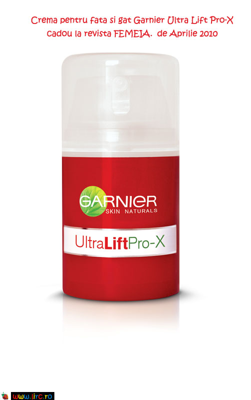 Crema de zi pentru fata si gat Garnier Skin Naturals Ultra Lift Pro-X ~~ Cadoul revistei FEMEIA. ~~ Aprilie 2010