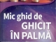 Cartea MIC GHID DE GHICIT IN PALMA, de Rene Brunin ~~ 30 Mai 2014 ~~ Pret: 10 lei