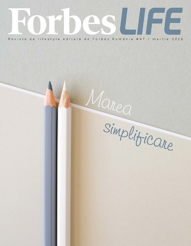 Forbes Life Romania ~~ Cover story: Marea Simplificare ~~ Martie 2016